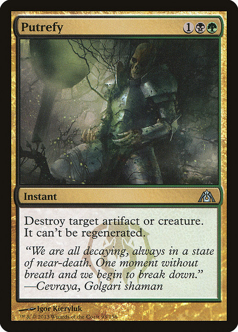 Putrefy
Instant
Destroy target artifact or creature. It can't be regenerated.