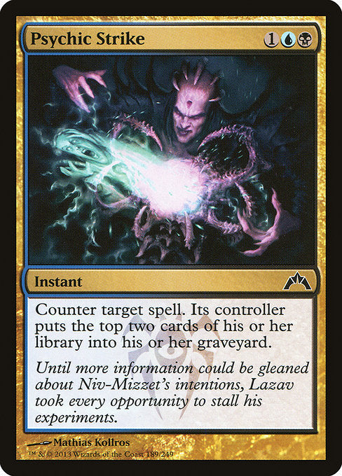 Psychic Strike
Instant
Counter target spell. Its controller mills two cards.