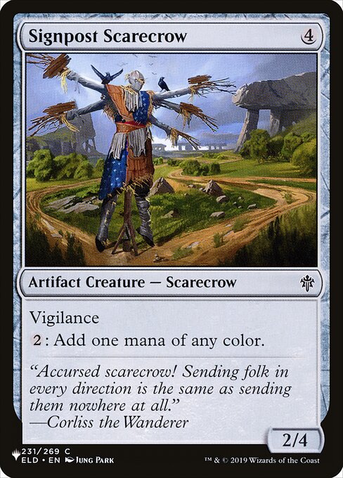 Signpost Scarecrow
Artifact Creature — Scarecrow
Vigilance
{2}: Add one mana of any color.
2/4