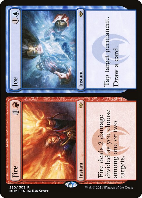Fire // Ice
Instant // Instant
Fire deals 2 damage divided as you choose among one or two targets.
Tap target permanent.
Draw a card.
