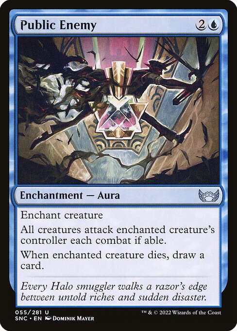 Public Enemy
Enchantment — Aura
Enchant creature
All creatures attack enchanted creature's controller each combat if able.
When enchanted creature dies, draw a card.