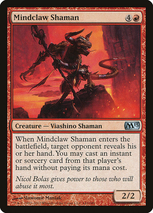Mindclaw Shaman
Creature — Lizard Shaman
When this creature enters, target opponent reveals their hand. You may cast an instant or sorcery spell from among those cards without paying its mana cost.
2/2