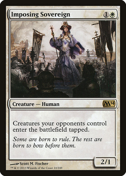 Imposing Sovereign
Creature — Human Noble
Creatures your opponents control enter tapped.
2/1