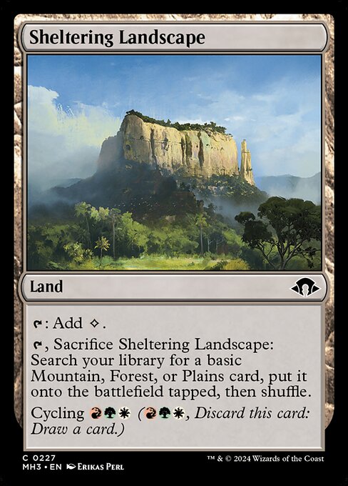 Sheltering Landscape
Land
{T}: Add {C}.
{T}, Sacrifice this land: Search your library for a basic Mountain, Forest, or Plains card, put it onto the battlefield tapped, then shuffle.
Cycling {R}{G}{W} ({R}{G}{W}, Discard this card: Draw a card.)