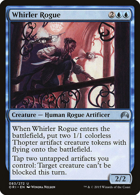 Whirler Rogue
Creature — Human Rogue Artificer
When this creature enters, create two 1/1 colorless Thopter artifact creature tokens with flying.
Tap two untapped artifacts you control: Target creature can't be blocked this turn.
2/2