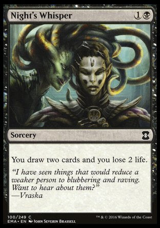 '-Night's Whisper
Sorcery
You draw two cards and you lose 2 life.