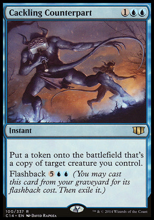 Cackling Counterpart
Instant
Create a token that's a copy of target creature you control.
Flashback %5%U%U