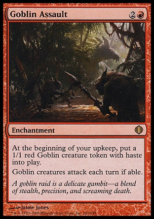 '-Goblin Assault
Enchantment
At the beginning of your upkeep, create a 1/1 red Goblin creature token with haste.
Goblin creatures attack each combat if able.