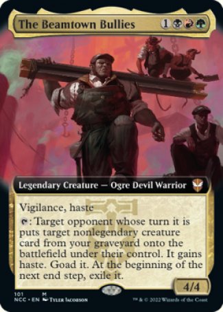 '-The Beamtown Bullies
Legendary Creature â€” Ogre Devil Warrior
Vigilance, haste
%T: Target opponent whose turn it is puts target nonlegendary creature card from your graveyard onto the battlefield under their control. It gains haste. Goad it. At the beginning of the next end step, exile it.
4/4