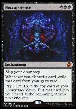 '-Necropotence
Enchantment
Skip your draw step.
Whenever you discard a card, exile that card from your graveyard.
Pay 1 life: Exile the top card of your library face down. Put that card into your hand at the beginning of your next end step.