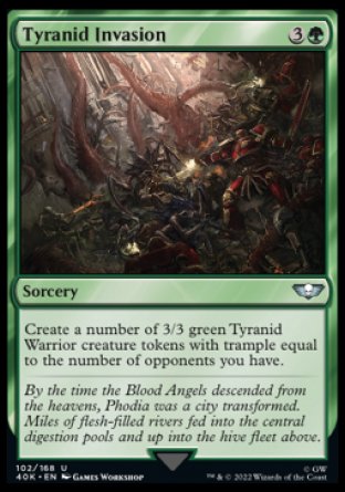Tyranid Invasion
Sorcery
Create a number of 3/3 green Tyranid Warrior creature tokens with trample equal to the number of opponents you have.