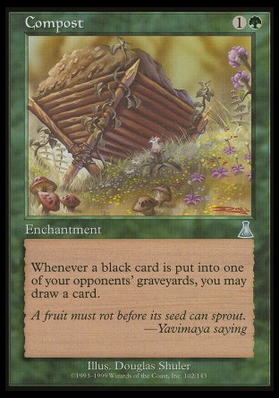 '-Compost
Enchantment
Whenever a black card is put into an opponent's graveyard from anywhere, you may draw a card.