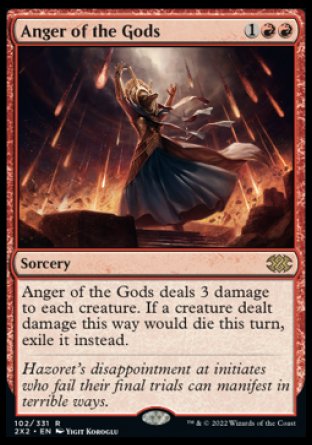 Anger of the Gods
Sorcery
Anger of the Gods deals 3 damage to each creature. If a creature dealt damage this way would die this turn, exile it instead.