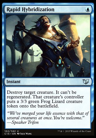 '-Rapid Hybridization
Instant
Destroy target creature. It can't be regenerated. That creature's controller creates a 3/3 green Frog Lizard creature token.