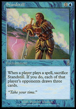 '-Standstill
Enchantment
When a player casts a spell, sacrifice this enchantment. If you do, each of that player's opponents draws three cards.