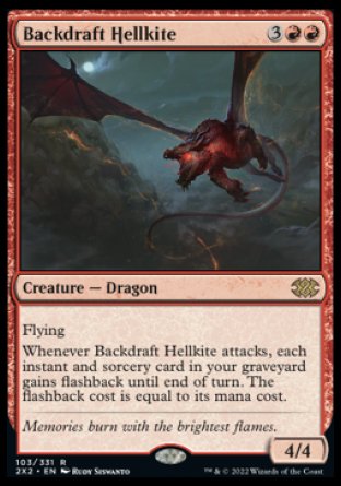 Backdraft Hellkite
Creature — Dragon
Flying
Whenever this creature attacks, each instant and sorcery card in your graveyard gains flashback until end of turn. The flashback cost is equal to its mana cost.
4/4