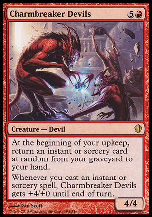 Charmbreaker Devils
Creature — Devil
At the beginning of your upkeep, return an instant or sorcery card at random from your graveyard to your hand.
Whenever you cast an instant or sorcery spell, this creature gets +4/+0 until end of turn.
4/4
