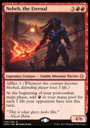 '-Neheb, the Eternal
Legendary Creature â€” Zombie Minotaur Warrior
Afflict 3
At the beginning of each of your postcombat main phases, add %R for each 1 life your opponents have lost this turn.
4/6