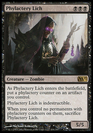 Phylactery Lich
Creature — Zombie
Indestructible
As this creature enters, put a phylactery counter on an artifact you control.
When you control no permanents with phylactery counters on them, sacrifice this creature.
5/5