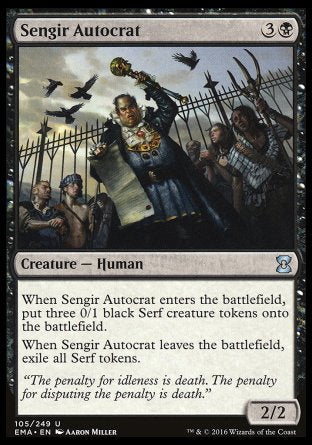 Sengir Autocrat
Creature — Human
When this creature enters, create three 0/1 black Serf creature tokens.
When this creature leaves the battlefield, exile all Serf tokens.
2/2