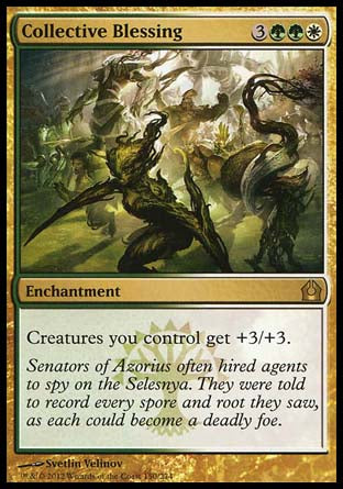 Collective Blessing
Enchantment
Creatures you control get +3/+3.
