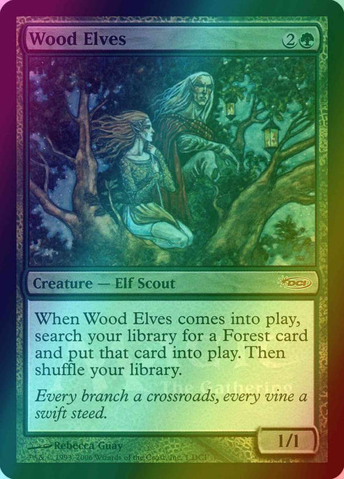 '-Wood Elves
Creature â€” Elf Scout
When this creature enters, search your library for a Forest card, put that card onto the battlefield, then shuffle.
1/1