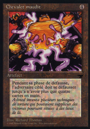 '-Cursed Rack
Artifact
As this artifact enters, choose an opponent.
The chosen player's maximum hand size is four.