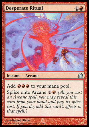 '-Desperate Ritual
Instant â€” Arcane
Add %R%R%R.
Splice onto Arcane %1%R