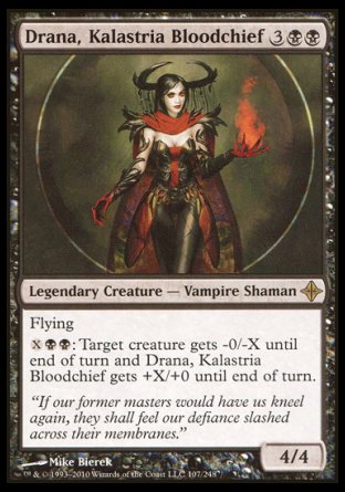 '-Drana, Kalastria Bloodchief
Legendary Creature â€” Vampire Shaman
Flying
%X%B%B: Target creature gets -0/-X until end of turn and Drana gets +X/+0 until end of turn.
4/4