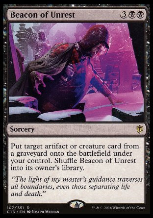 Beacon of Unrest
Sorcery
Put target artifact or creature card from a graveyard onto the battlefield under your control. Shuffle Beacon of Unrest into its owner's library.