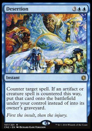 '-Desertion
Instant
Counter target spell. If an artifact or creature spell is countered this way, put that card onto the battlefield under your control instead of into its owner's graveyard.