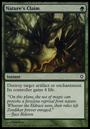 '-Nature's Claim
Instant
Destroy target artifact or enchantment. Its controller gains 4 life.