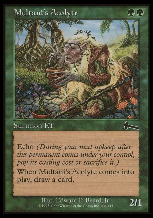 '-Multani's Acolyte
Creature â€” Elf
Echo %G%G
When this creature enters, draw a card.
2/1