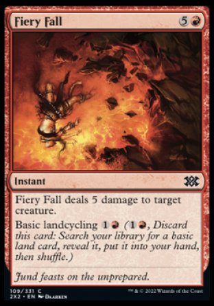Fiery Fall
Instant
Fiery Fall deals 5 damage to target creature.
Basic landcycling %1%R