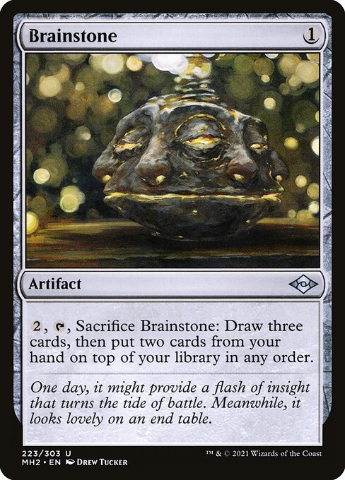 Brainstone
Artifact
{2}, {T}, Sacrifice this artifact: Draw three cards, then put two cards from your hand on top of your library in any order.