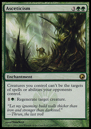 '-Asceticism
Enchantment
Creatures you control have hexproof.
%1%G: Regenerate target creature.