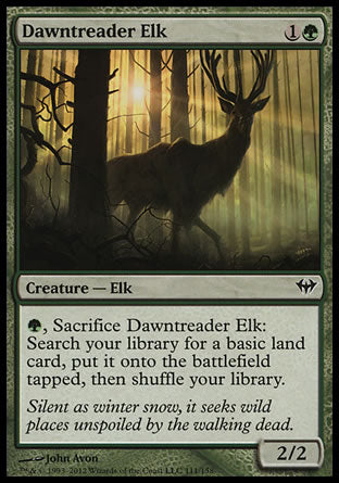 '-Dawntreader Elk
Creature â€” Elk
%G, Sacrifice this creature: Search your library for a basic land card, put it onto the battlefield tapped, then shuffle.
2/2