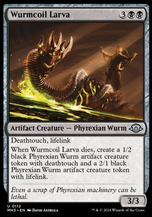 Wurmcoil Larva
Artifact Creature — Phyrexian Wurm
Deathtouch, lifelink
When this creature dies, create a 1/2 black Phyrexian Wurm artifact creature token with deathtouch and a 2/1 black Phyrexian Wurm artifact creature token with lifelink.
3/3