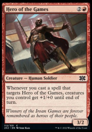 Hero of the Games
Creature — Human Soldier
Whenever you cast a spell that targets this creature, creatures you control get +1/+0 until end of turn.
3/2