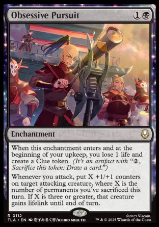 Obsessive Pursuit
Enchantment
When this enchantment enters and at the beginning of your upkeep, you lose 1 life and create a Clue token.
Whenever you attack, put X +1/+1 counters on target attacking creature, where X is the number of permanents you've sacrificed this turn. If X is three or greater, that creature gains lifelink until end of turn.