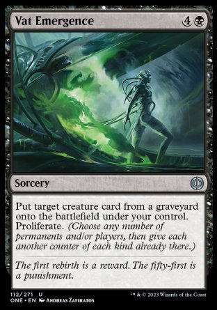 Vat Emergence
Sorcery
Put target creature card from a graveyard onto the battlefield under your control. Proliferate.