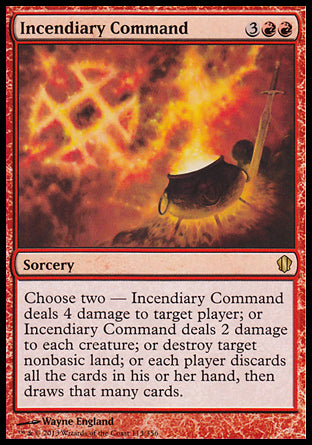 Incendiary Command
Sorcery
Choose two —
• Incendiary Command deals 4 damage to target player or planeswalker.
• Incendiary Command deals 2 damage to each creature.
• Destroy target nonbasic land.
• Each player discards all the cards in their hand, then draws that many cards.