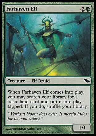 '-Farhaven Elf
Creature â€” Elf Druid
When this creature enters, you may search your library for a basic land card, put it onto the battlefield tapped, then shuffle.
1/1