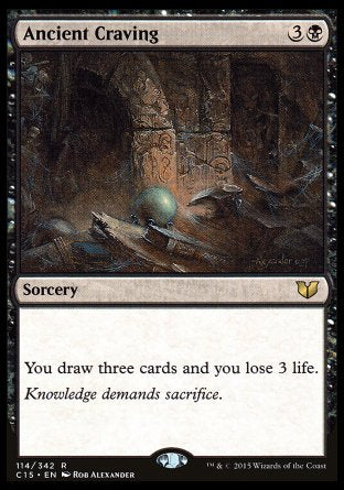 Ancient Craving
Sorcery
You draw three cards and you lose 3 life.