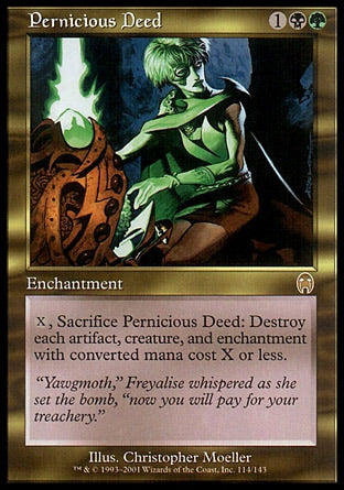 '-Pernicious Deed
Enchantment
%X, Sacrifice this enchantment: Destroy each artifact, creature, and enchantment with mana value X or less.