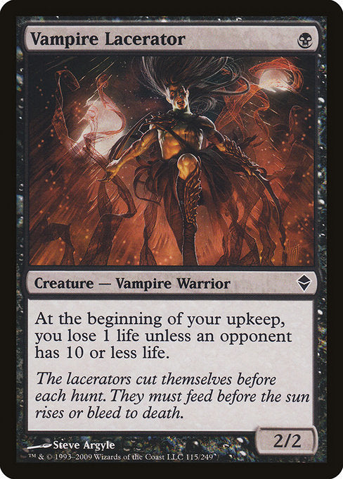 Vampire Lacerator
Creature — Vampire Warrior
At the beginning of your upkeep, you lose 1 life unless an opponent has 10 or less life.
2/2