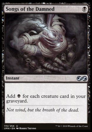 '-Songs of the Damned
Instant
Add %B for each creature card in your graveyard.