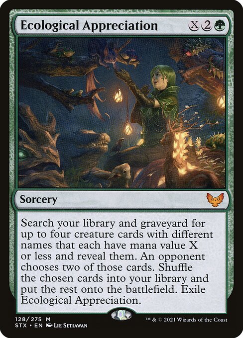 Ecological Appreciation
Sorcery
Search your library and graveyard for up to four creature cards with different names that each have mana value X or less and reveal them. An opponent chooses two of those cards. Shuffle the chosen cards into your library and put the rest onto the battlefield. Exile Ecological Appreciation.