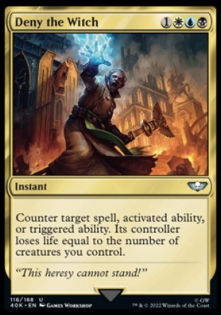 Deny the Witch
Instant
Counter target spell, activated ability, or triggered ability. Its controller loses life equal to the number of creatures you control.