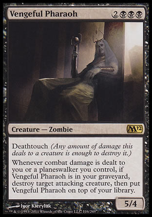 Vengeful Pharaoh
Creature — Zombie
Deathtouch
Whenever combat damage is dealt to you or a planeswalker you control, if this card is in your graveyard, destroy target attacking creature, then put this card on top of your library.
5/4